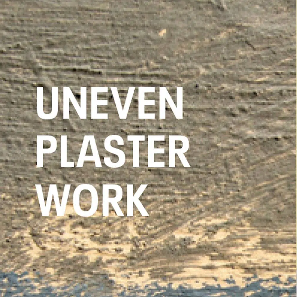 uneven plaster work